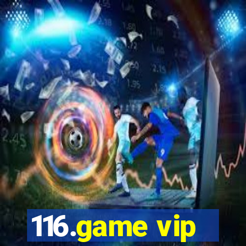 116.game vip